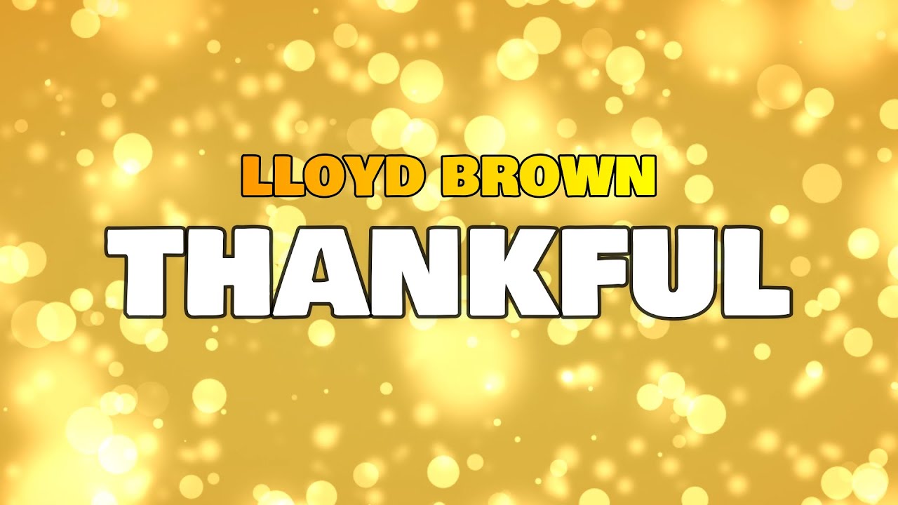 Lloyd Brown - Thankful (Lyric Video) [7/30/2021]